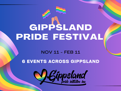 Purple background with rainbow ribbons on each side. Text reads Gippsland Pride Festival, Nov 11 - Feb 11, 6 events accross Gippsland. There is a graphic of two hand waving rainbow flags above the text. The Gippsland Pride Initiative logo is at the bottom.
